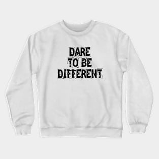 Dare To Be Different Crewneck Sweatshirt